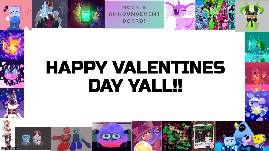 YIPPEE >:D | HAPPY VALENTINES DAY YALL!! | image tagged in moon's board | made w/ Imgflip meme maker