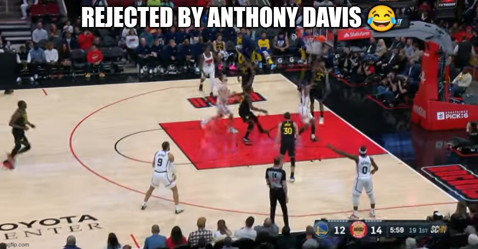 Rejected BY Anthony Davis | REJECTED BY ANTHONY DAVIS 😂 | image tagged in nba | made w/ Imgflip meme maker