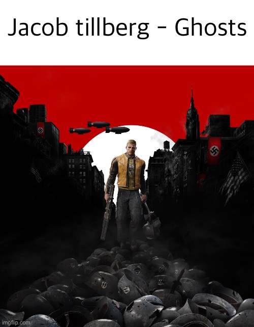 Jacob tillberg - Ghosts | image tagged in wolfenstein,wolfenstein 2,music,memes | made w/ Imgflip meme maker