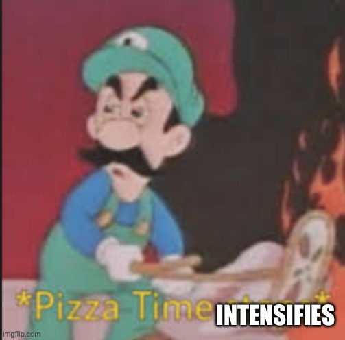 Pizza Time Stops | INTENSIFIES | image tagged in pizza time stops | made w/ Imgflip meme maker