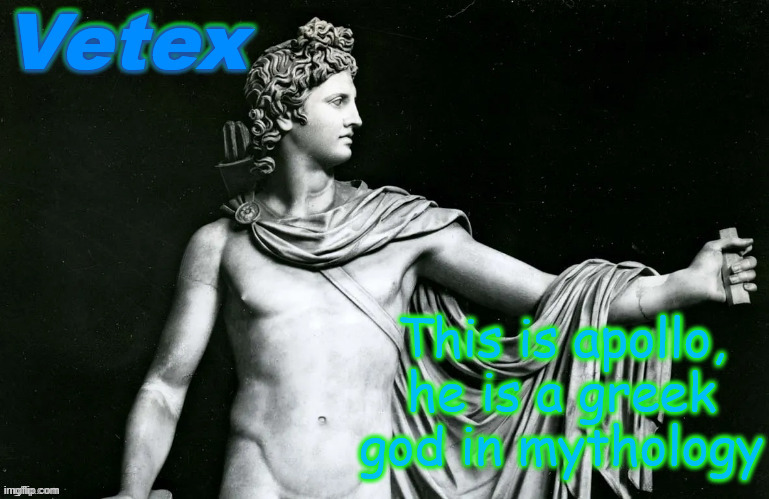 favorite greek | This is apollo, he is a greek god in mythology | image tagged in vetex | made w/ Imgflip meme maker