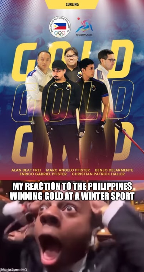 Damn, but that's insane for a country that is literally near the equator and no snow at all | MY REACTION TO THE PHILIPPINES WINNING GOLD AT A WINTER SPORT | image tagged in fr fr ong,sports,memes,philippines,curling,winter olympics | made w/ Imgflip meme maker