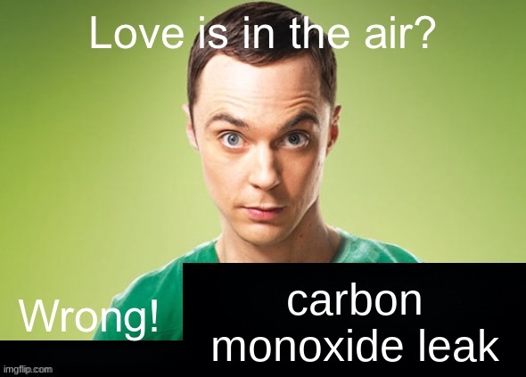 title | carbon monoxide leak | image tagged in love is in the air wrong x | made w/ Imgflip meme maker