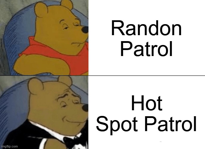 Tuxedo Winnie The Pooh Meme | Randon Patrol; Hot Spot Patrol | image tagged in memes,tuxedo winnie the pooh | made w/ Imgflip meme maker