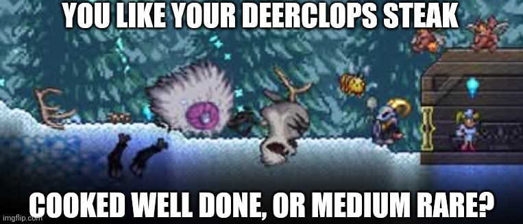 YOU LIKE YOUR DEERCLOPS STEAK; COOKED WELL DONE, OR MEDIUM RARE? | image tagged in terraria,master mode,gaming,video games,nintendo switch,screenshot | made w/ Imgflip meme maker