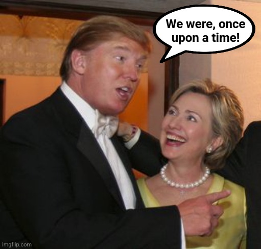 Hillary trump | We were, once
upon a time! | image tagged in hillary trump | made w/ Imgflip meme maker