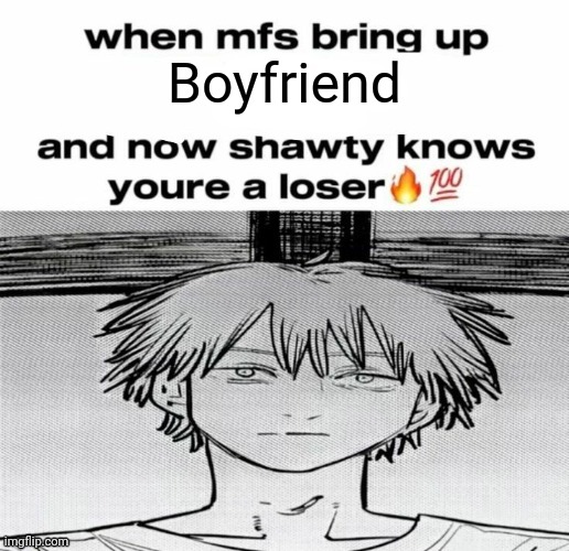 Denji know's you're a loser | Boyfriend | image tagged in denji know's you're a loser | made w/ Imgflip meme maker
