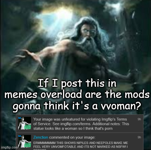 "I think this is a woman" | If I post this in memes overload are the mods gonna think it's a vvoman? | image tagged in poseidon | made w/ Imgflip meme maker