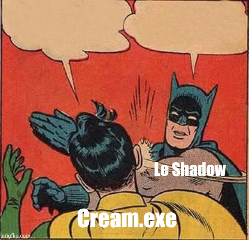 Le Shadow Cream.exe | image tagged in memes,batman slapping robin | made w/ Imgflip meme maker