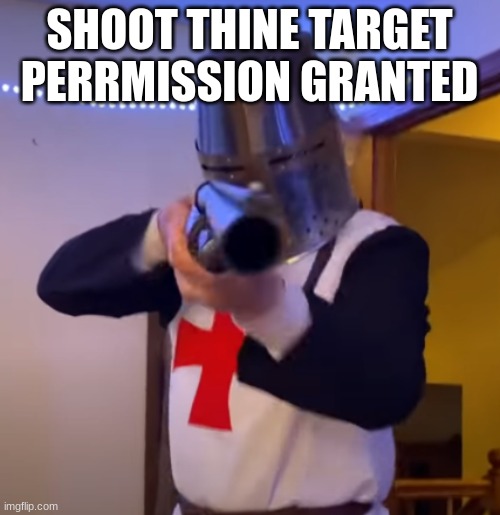 Bread Boys Shotgun | SHOOT THINE TARGET PERRMISSION GRANTED | image tagged in bread boys shotgun | made w/ Imgflip meme maker