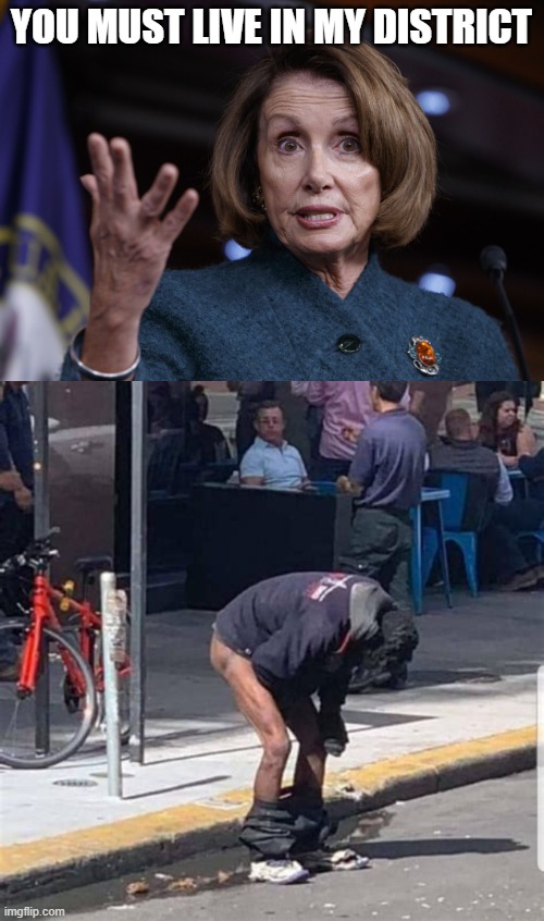 YOU MUST LIVE IN MY DISTRICT | image tagged in good old nancy pelosi | made w/ Imgflip meme maker