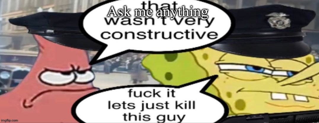 Let’s kill him | Ask me anything | image tagged in let s kill him | made w/ Imgflip meme maker