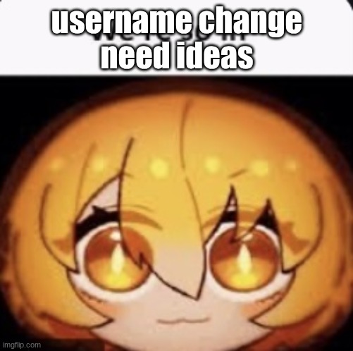 we're so in | username change
need ideas | image tagged in we're so in | made w/ Imgflip meme maker