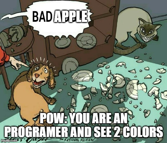 Bad Doggo | APPLE; POW: YOU ARE AN PROGRAMER AND SEE 2 COLORS | image tagged in bad doggo | made w/ Imgflip meme maker