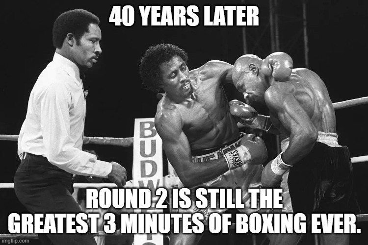 Like a Rocky Fight | 40 YEARS LATER; ROUND 2 IS STILL THE GREATEST 3 MINUTES OF BOXING EVER. | image tagged in boxing | made w/ Imgflip meme maker