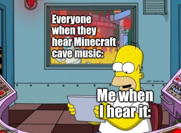 I mean sure, it makes me feel a tad bit suspicious of what's going on, but not scared or anything. | Everyone when they hear Minecraft cave music: Me when I hear it: | image tagged in my passion vs everything else this year,scaredy cat | made w/ Imgflip meme maker