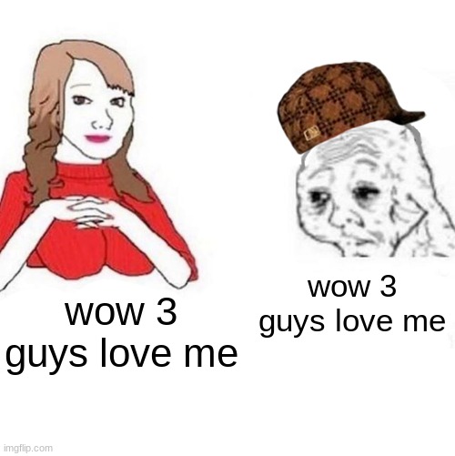 real | wow 3 guys love me; wow 3 guys love me | image tagged in yes honey | made w/ Imgflip meme maker