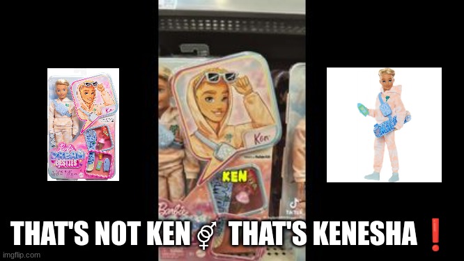 THAT'S NOT KEN ⚤  THAT'S KENESHA❗ | made w/ Imgflip meme maker