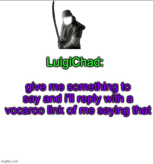 vocaroo is an audio file sharing site btw | give me something to say and i'll reply with a vocaroo link of me saying that | image tagged in luigichad | made w/ Imgflip meme maker