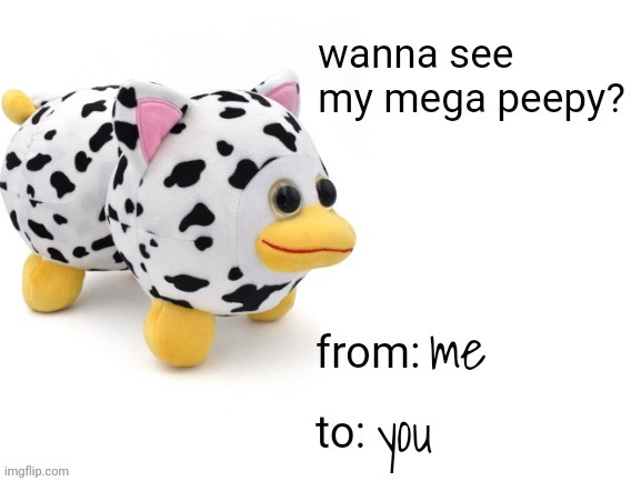 happy valentines day awa | me; you | image tagged in wanna see my mega peepy | made w/ Imgflip meme maker