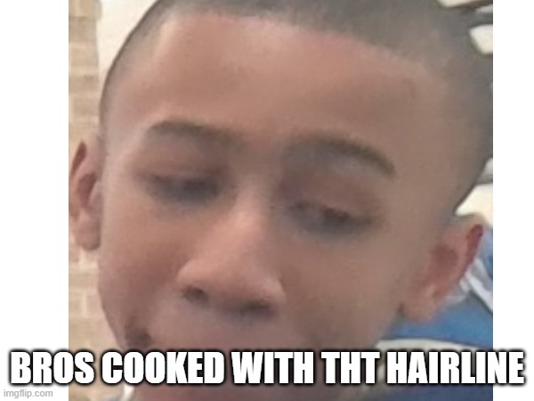 roast him, im tired of waiting for posts to be submitted in rareinsults | BROS COOKED WITH THT HAIRLINE | image tagged in roast | made w/ Imgflip meme maker