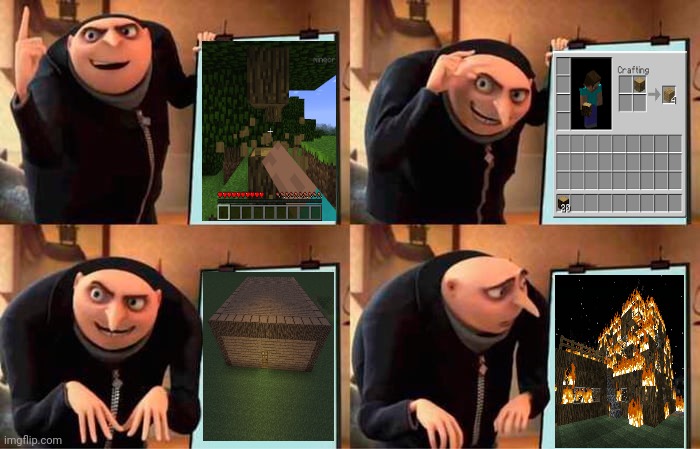 Me when building a Minecraft house | image tagged in memes,gru's plan,minecraft,minecraft house,wooden minecraft house,on fire | made w/ Imgflip meme maker