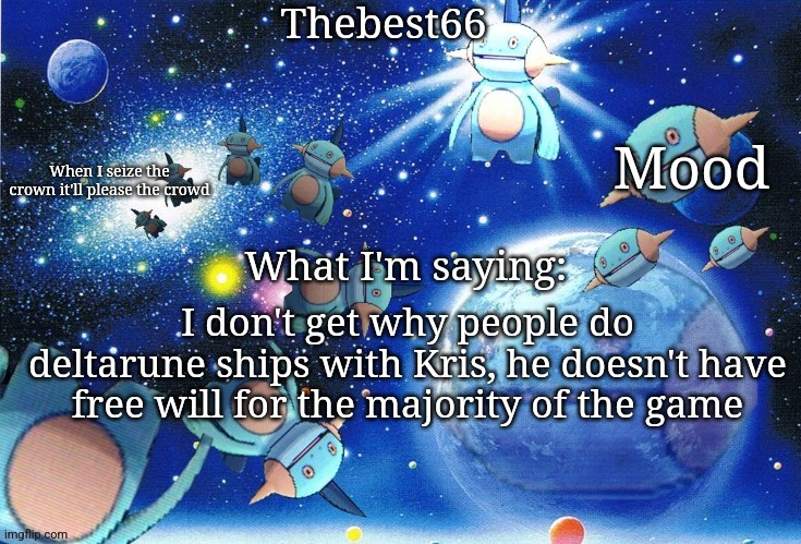 Marshtomp template thebest66 | I don't get why people do deltarune ships with Kris, he doesn't have free will for the majority of the game | image tagged in marshtomp template thebest66 | made w/ Imgflip meme maker