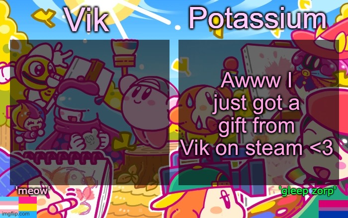 That was sweet of her | Awww I just got a gift from Vik on steam <3 | image tagged in viktassium kirby template | made w/ Imgflip meme maker