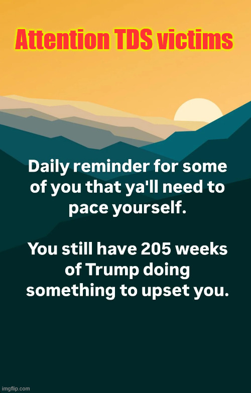 Public service announcement for TDS victims | Attention TDS victims | image tagged in public service announcement,tds victims,need to pace themselves | made w/ Imgflip meme maker