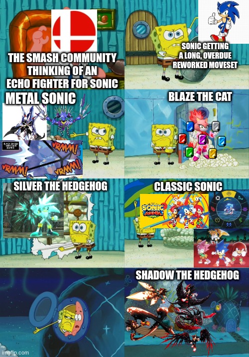 Wasted Potential for Sonic characters considered to be Sonic's Echo Fighter | SONIC GETTING A LONG, OVERDUE REWORKED MOVESET; THE SMASH COMMUNITY THINKING OF AN ECHO FIGHTER FOR SONIC; BLAZE THE CAT; METAL SONIC; CLASSIC SONIC; SILVER THE HEDGEHOG; SHADOW THE HEDGEHOG | image tagged in spongebob diapers meme,sonic the hedgehog,sonic meme,super smash bros,echo fighter | made w/ Imgflip meme maker