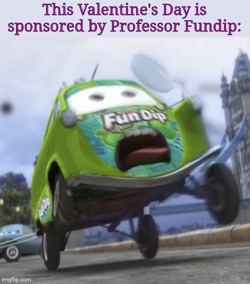 "Graphic Design is my Passion" | This Valentine's Day is sponsored by Professor Fundip: | image tagged in memes,cars,random,fundip,valentine's day,graphic design problems | made w/ Imgflip meme maker