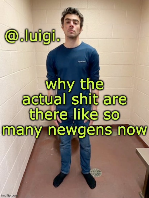 me hitting the hardest pose after pissing my pants | why the actual shit are there like so many newgens now | image tagged in me hitting the hardest pose after pissing my pants | made w/ Imgflip meme maker