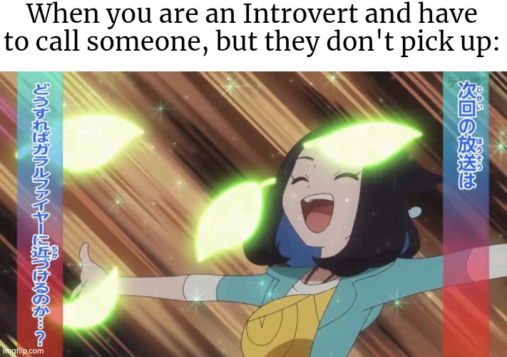 Introvert's best happy moment. | When you are an Introvert and have to call someone, but they don't pick up: | image tagged in memes,introvert,phone call | made w/ Imgflip meme maker