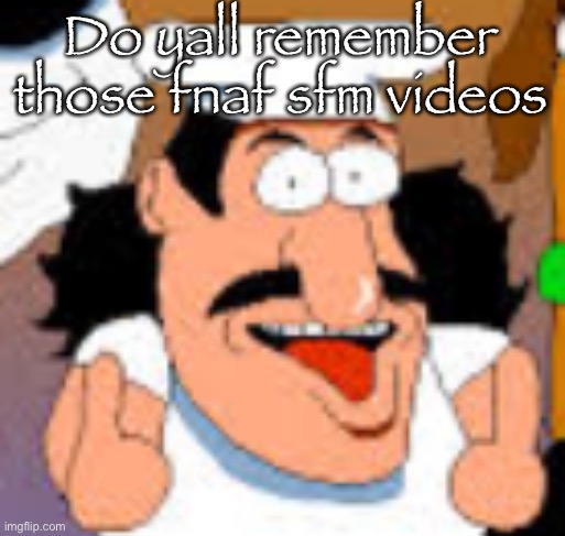 vinesauce in pizza tower real | Do yall remember those fnaf sfm videos | image tagged in vinesauce in pizza tower real | made w/ Imgflip meme maker