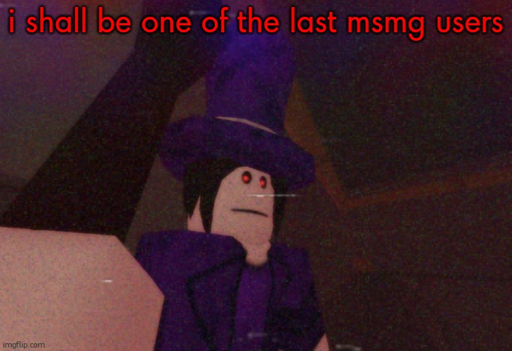 Mach selfie | i shall be one of the last msmg users | image tagged in mach selfie | made w/ Imgflip meme maker