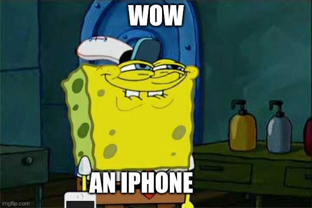 OK | WOW; AN IPHONE | image tagged in memes,don't you squidward | made w/ Imgflip meme maker