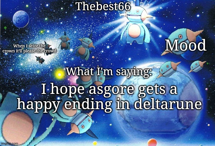 Marshtomp template thebest66 | I hope asgore gets a happy ending in deltarune | image tagged in marshtomp template thebest66 | made w/ Imgflip meme maker