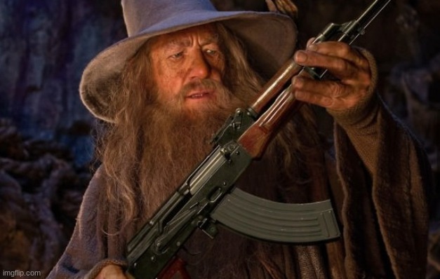 image tagged in gandalf ak47 | made w/ Imgflip meme maker