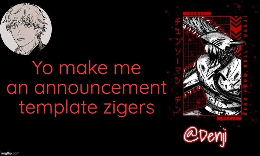 I'm meant Tiger | Yo make me an announcement template zigers | image tagged in denji's announcement template | made w/ Imgflip meme maker