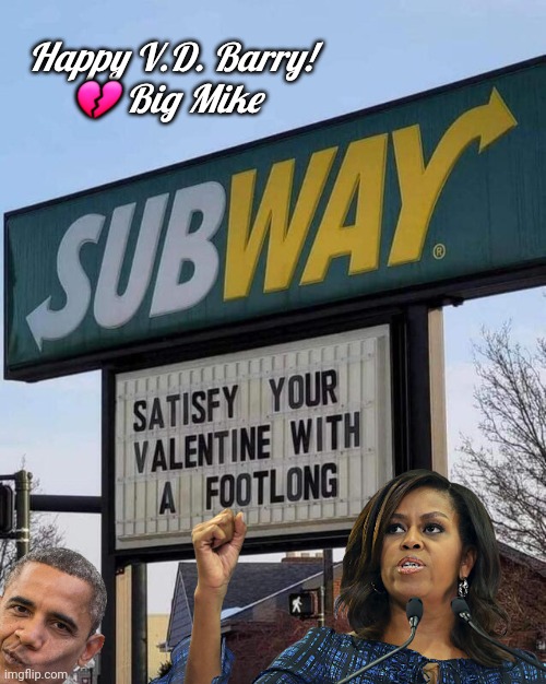 Big Mike Valentines Day | Happy V.D. Barry!
💔 Big Mike | image tagged in obama,michelle obama,subway | made w/ Imgflip meme maker