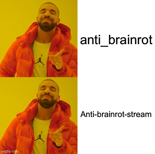 drake hotline bling DOUBLE YES | anti_brainrot; Anti-brainrot-stream | image tagged in drake hotline bling double yes | made w/ Imgflip meme maker