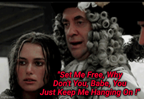 HANG HIM | "Set Me Free, Why Don't You, Babe, You Just Keep Me Hanging On !" | image tagged in hang him | made w/ Imgflip meme maker