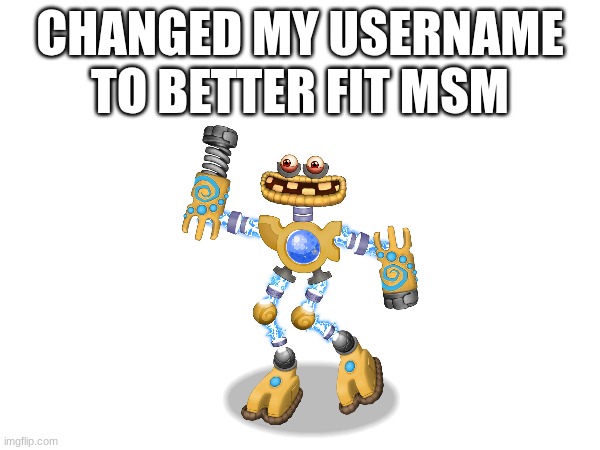 CHANGED MY USERNAME TO BETTER FIT MSM | made w/ Imgflip meme maker