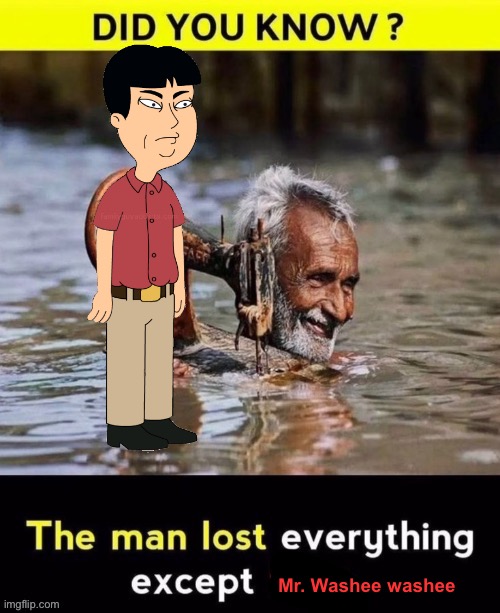 Man lost everything except x | Mr. Washee washee | image tagged in man lost everything except x | made w/ Imgflip meme maker