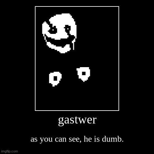 I think he's dumb -CS-0190 | gastwer | as you can see, he is dumb. | image tagged in funny,demotivationals | made w/ Imgflip demotivational maker