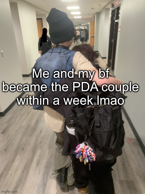 Hehe | Me and my bf became the PDA couple within a week lmao | image tagged in the gays | made w/ Imgflip meme maker