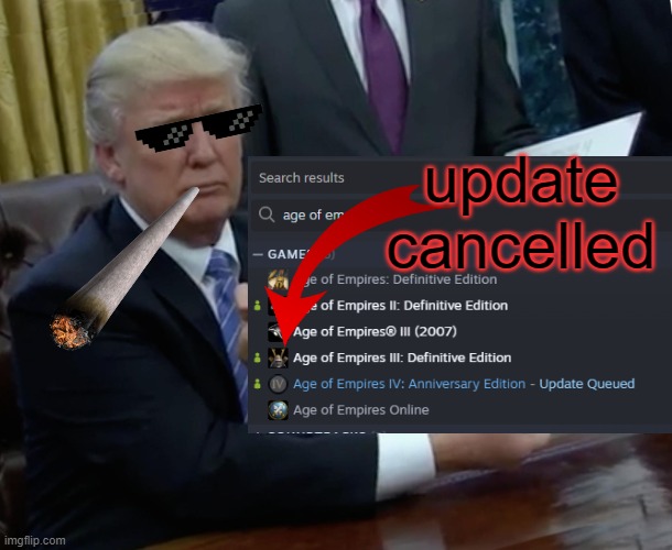 age of empires 3 cancelled | update cancelled | image tagged in memes,trump bill signing,aoe3,aoe3de,aoe | made w/ Imgflip meme maker