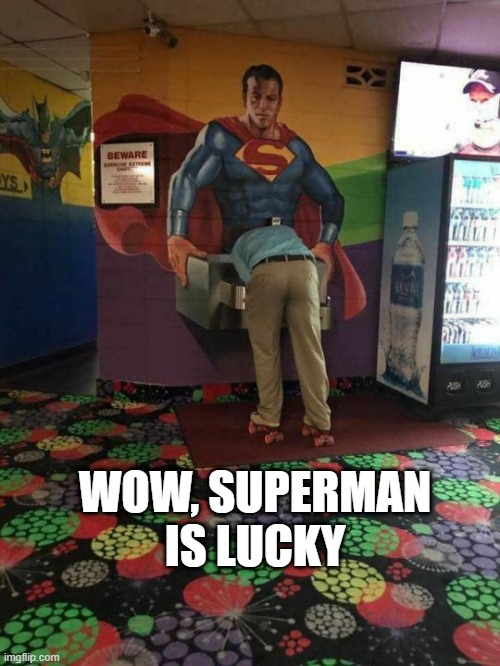 Happy Supes | WOW, SUPERMAN IS LUCKY | image tagged in superman | made w/ Imgflip meme maker