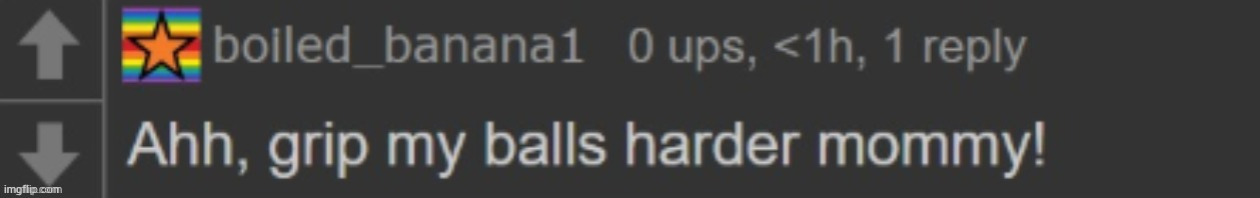 image tagged in ahh grip my balls harder mommy | made w/ Imgflip meme maker