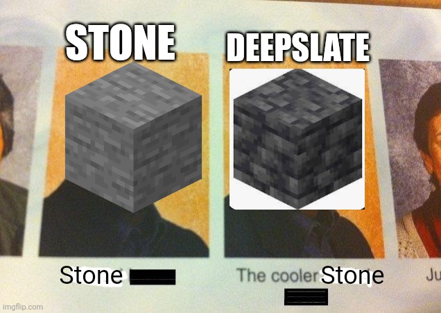 Who agrees with me? | STONE; DEEPSLATE; Stone; Stone | image tagged in the cooler daniel | made w/ Imgflip meme maker